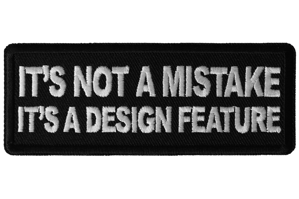 Its Not a Mistake Its a Design Feature Funny Iron on Patch