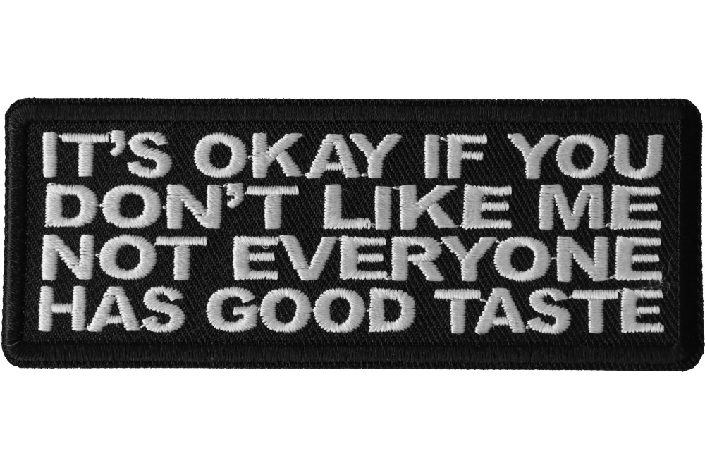 It's Okay if You Don't Like me Not Everyone Has Good Taste Funny Iron on  Patch - Iron on Funny Patches by Ivamis Patches