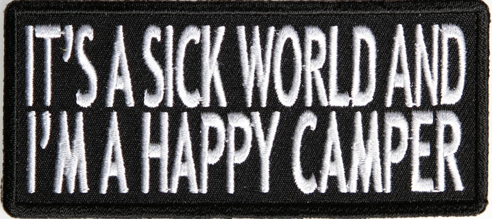Its A Sick World and Im A Happy Camper Patch
