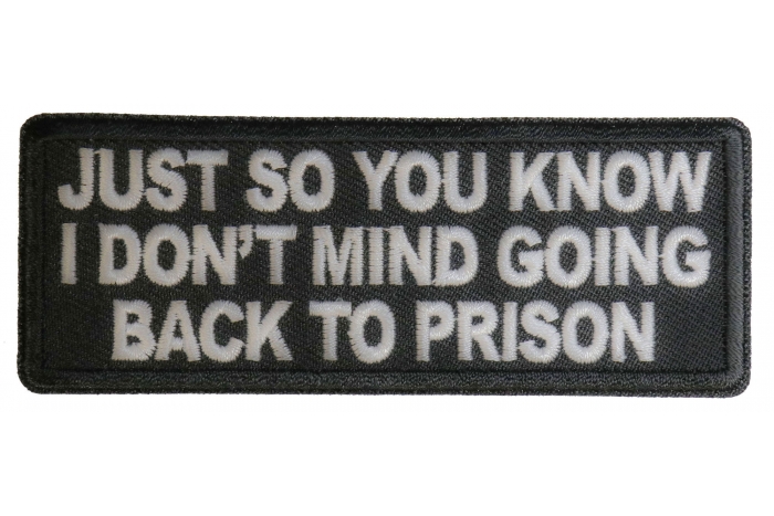 Just So You Know I don't Mind Going Back to Prison Funny Iron on Patch