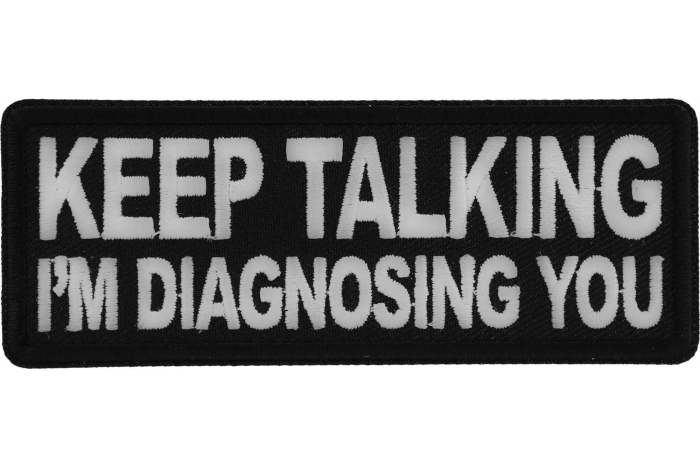 Keep Talking I'm diagnosing you Funny Iron on Patch