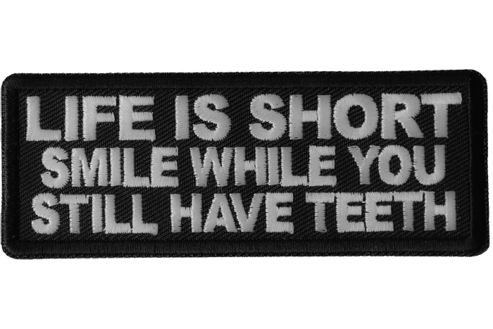 Life is Short Smile While You Still Have Teeth Patch