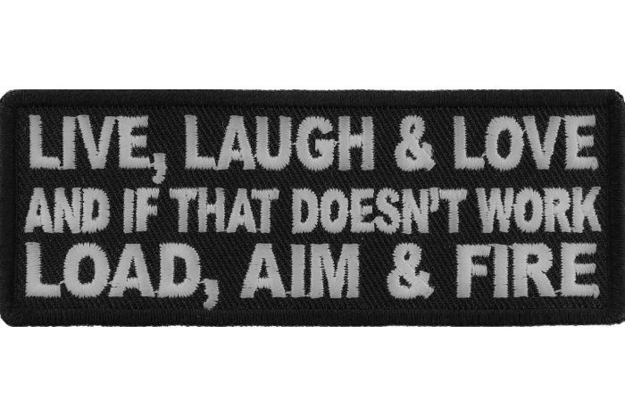 Live Laugh Love and If That Doesn't Work Load Aim and Fire Funny Iron on Patch