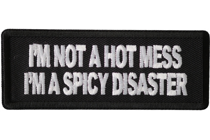 I'm Not A Hot Mess Im A Spicy Disaster Patch
