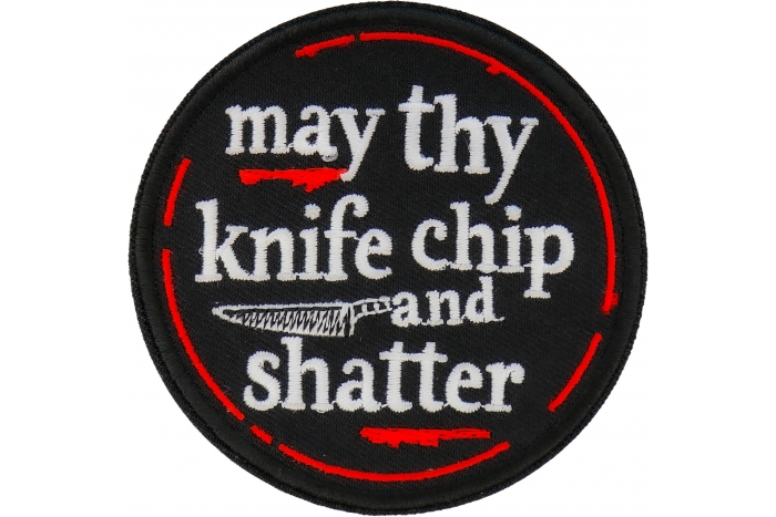 May thy knife chip and shatter Patch