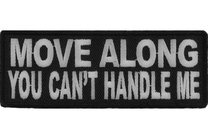 Move Along You Can't Handle Me Funny Iron on Patch