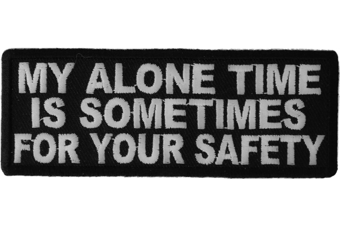 My Alone Time Is Sometimes For Your Safety Funny Iron on Patch