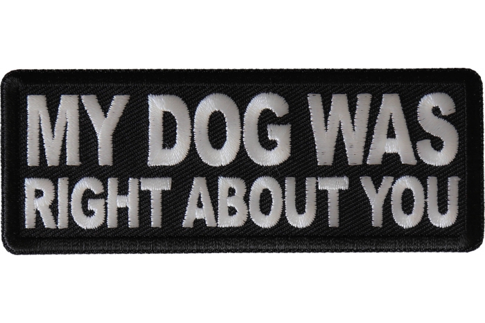 My Dog Was Right About You Patch