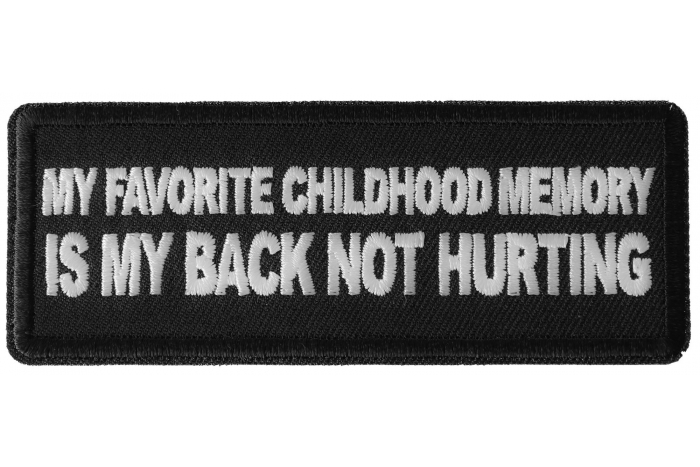 My Favorite Childhood Memory is My Back Not Hurting Funny Iron on Patch