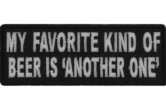 My Favorite Kind Of Beer Is Another One Funny Iron on Patch