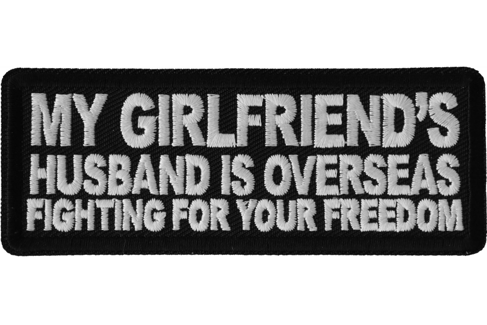 My Girlfriend's Husband is Overseas Fighting For Your Freedom Patch by  Ivamis Patches