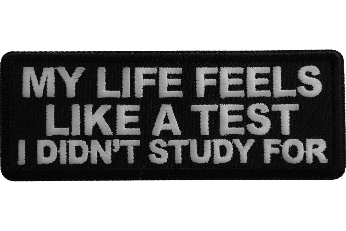 My Life feels Like a test I didn't Study For Patch