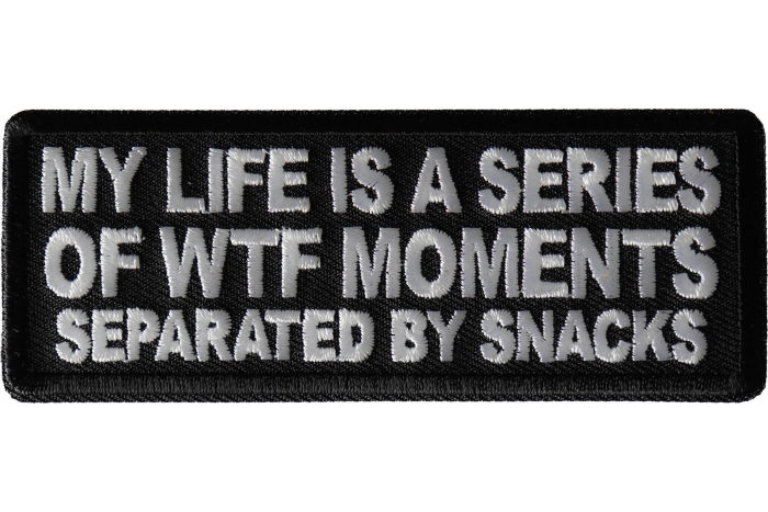 My Life is a Series of WTF Moments separated by Snacks Funny Iron on Patch