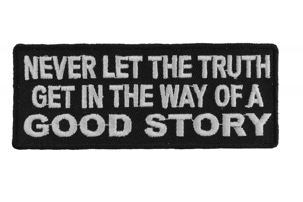 Never Let The Truth Get In The Way Of A Good Story Patch