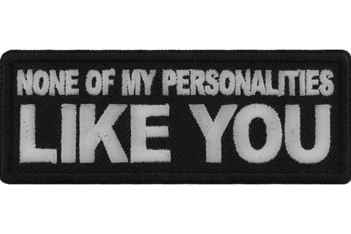 None of My Personalities Like You Funny Iron on Patch