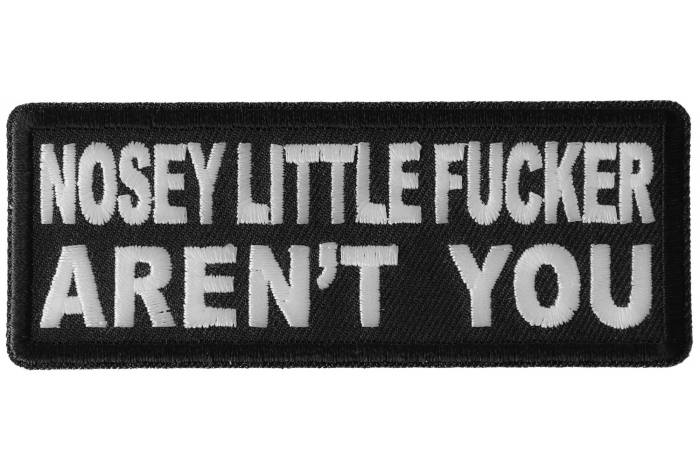 Nosey Little Fucker Aren't You Funny Iron on Patch