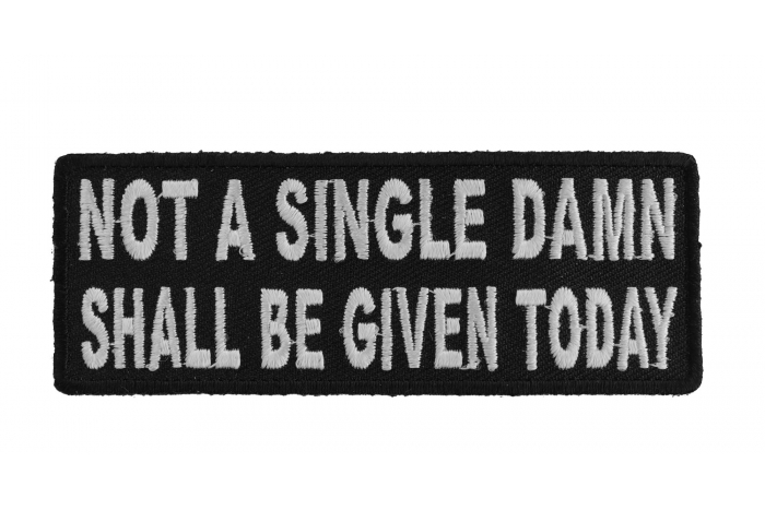 Not A Single Damn Shall Be Given Today Patch