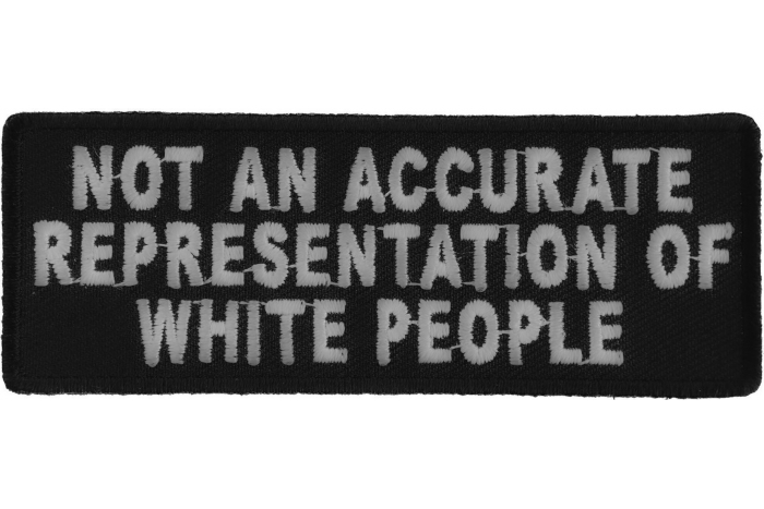 Not An Accurate Representation Of White People Funny Iron on Patch