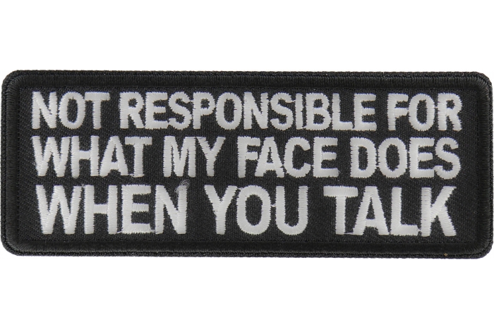 Not Responsible for What my Face Does When You Talk Patch