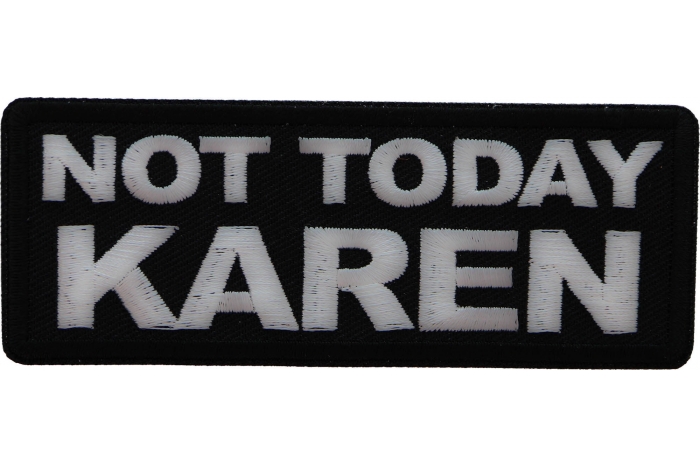 Not Today Karen Patch
