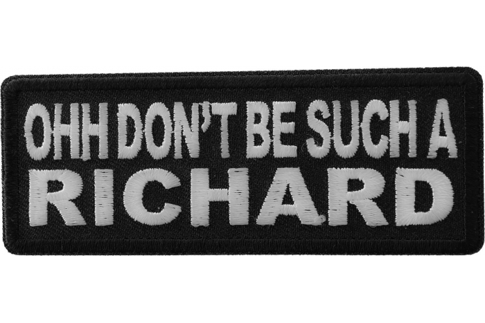 Ohh Don't Be Such a Richard Funny Iron on Patch