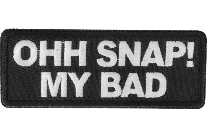 Ohh Snap My Bad Patch