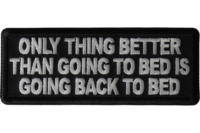 Only Thing Better than Going to bed is going back to bed Patch