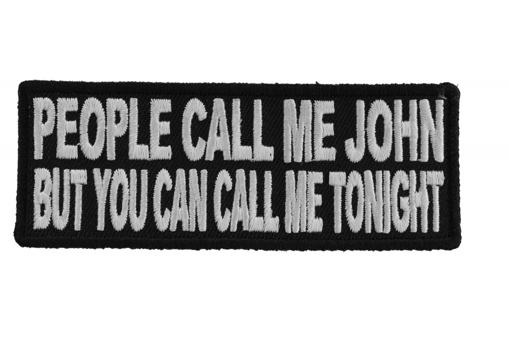 People Call Me John But You Can Call Me Tonight Funny Iron on Patch