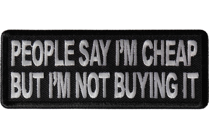 People Say I'm Cheap but I'm not Buying it Patch