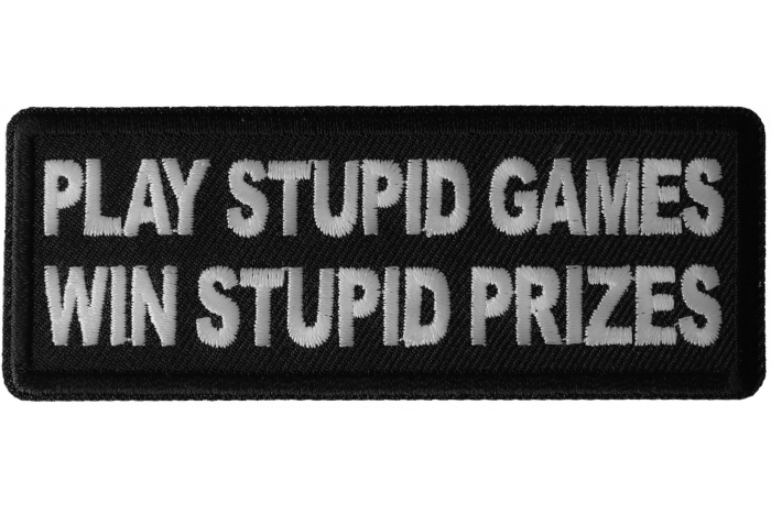 Play Stupid Games Win Stupid Prizes Funny Iron on Patch