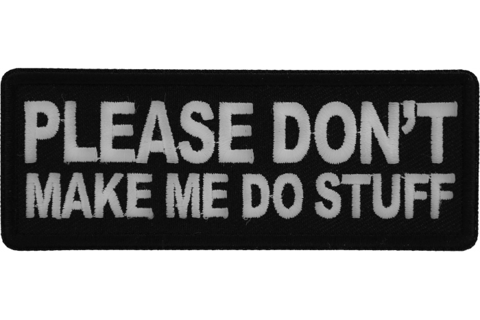 Please Don't Make me Do Stuff Funny Iron on Patch