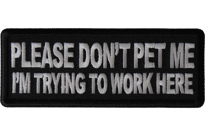 Please Don't Pet Me I'm Trying to Work Here Patch