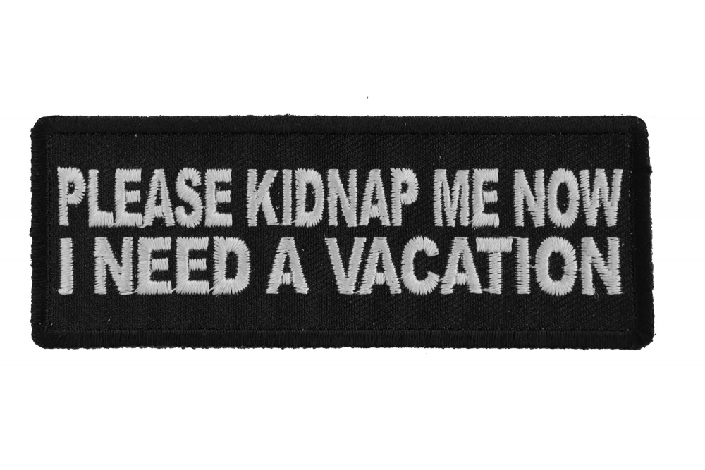 Please Kidnap Me Now I need a Vacation Patch