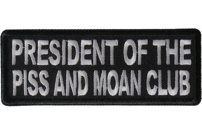 President of The Piss and Moan Club Patch