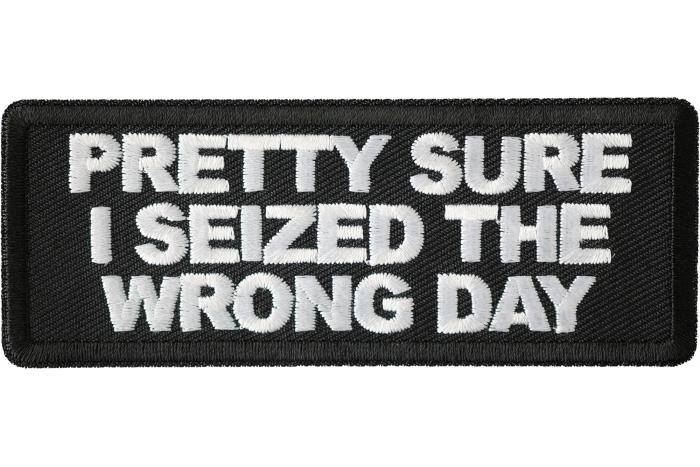 Pretty Sure I Seized The Wrong Day Patch