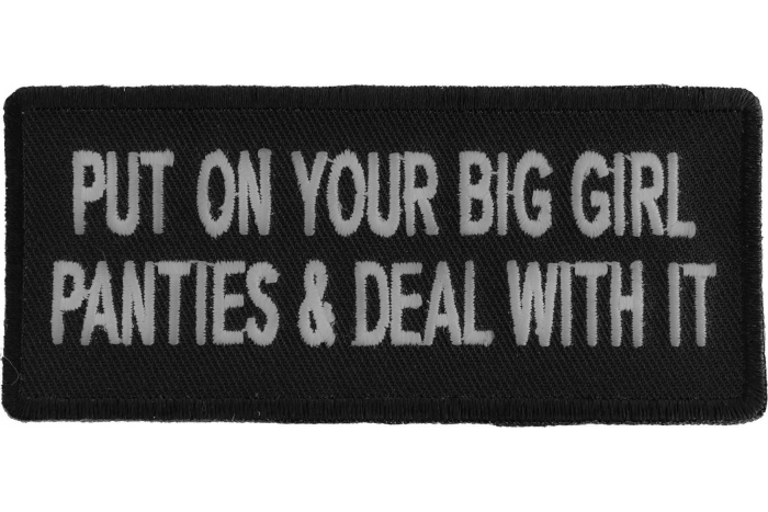 Put On Your Big Girl Panties and Deal With It Funny Iron on Patch
