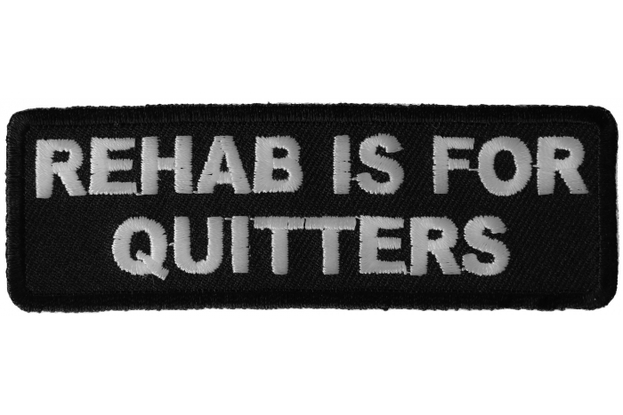 Rehab Is For Quitters Funny Iron on Patch