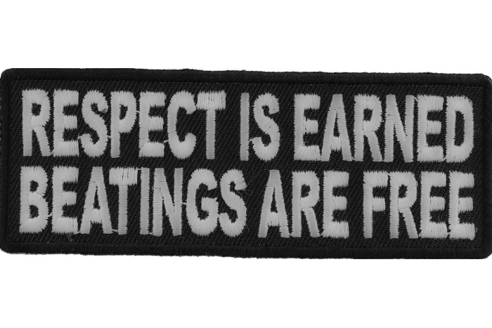 Respect Is Earned Beatings Are Free Funny Patch