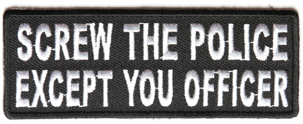Screw The Police Except You Officer Funny Patch