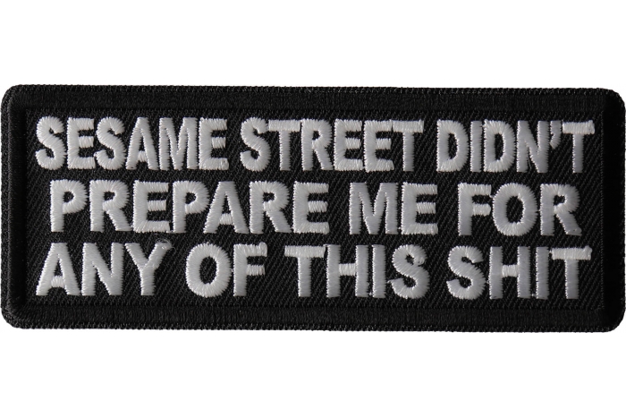 Sesame Street Didn't Prepare me for any of this shit Patch