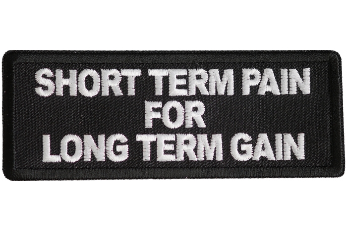 Short Term Pain For Long Term Gain Patch