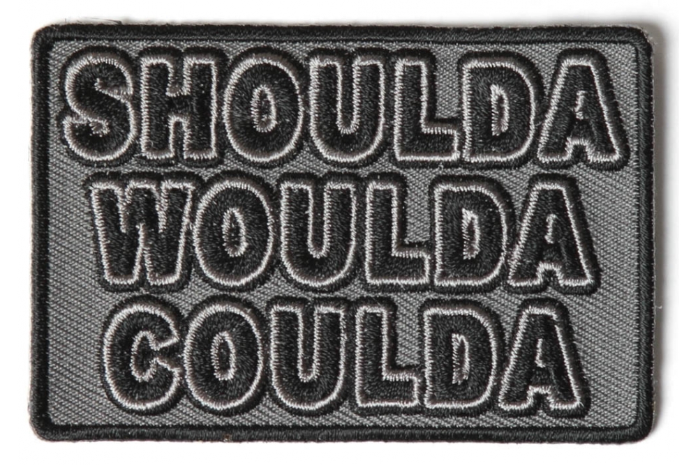 Shoulda Would Coulda Patch