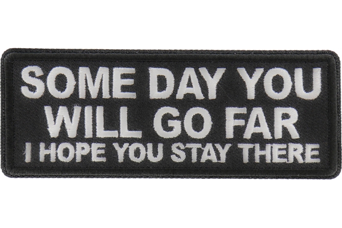 Some Day You Will Go Far, I Hope you Stay There Patch