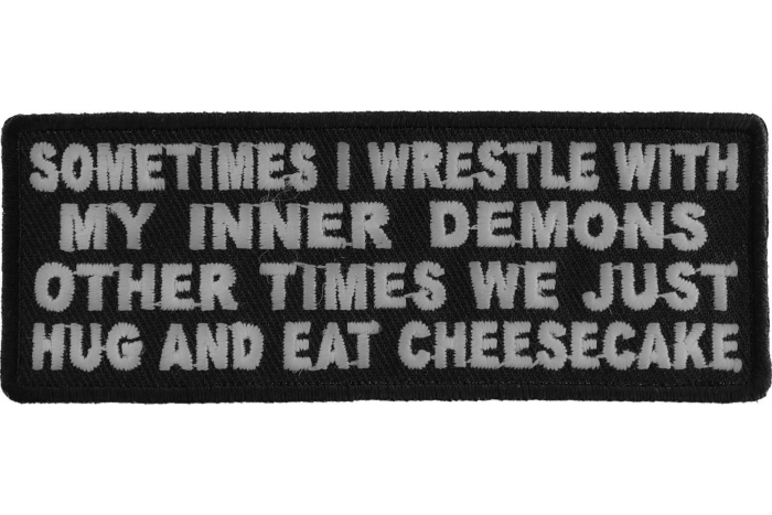 Sometimes I Wrestle With My Inner Demons Other Times We Just Hug and Eat Cheesecake Patch