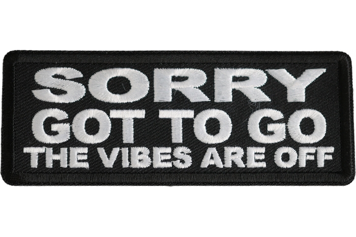 Sorry Got To Go The Vibes Are Off Patch