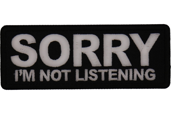 Sorry I'm not listening Patch