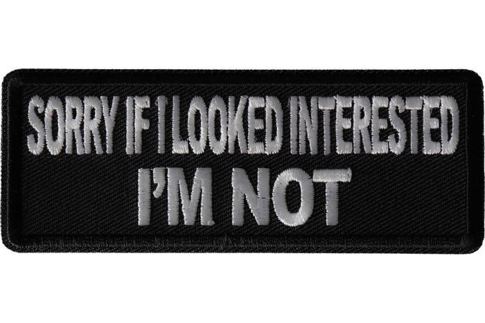 Sorry If I looked interested I'm Not Patch