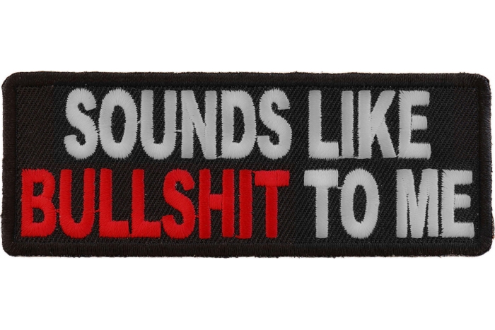 Sounds Like Bullshit To Me Patch
