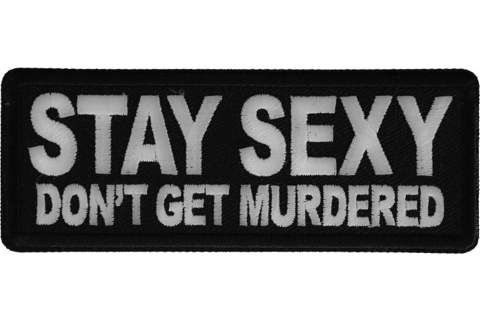Stay Sexy Don't Get Murdered Iron on Funny Iron on Patch