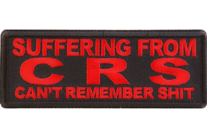 Suffering from CRS Can't Remember Shit Patch